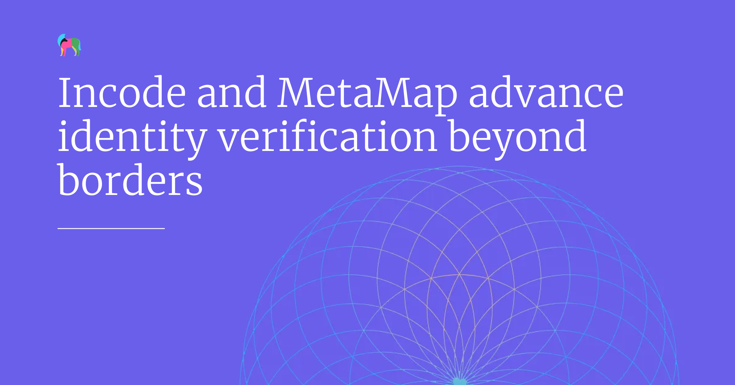 Incode and MetaMap advance identity verification beyond borders • MetaMap